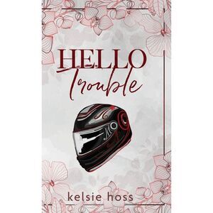 Hello Trouble -- Kelsie Hoss